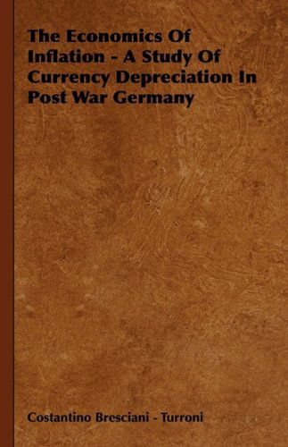 The Economics Of Inflation - A Study Of Currency Depreciation In Post War Germany - Costantino Bresciani - Turroni - Books - Read Books - 9781443723527 - November 4, 2008