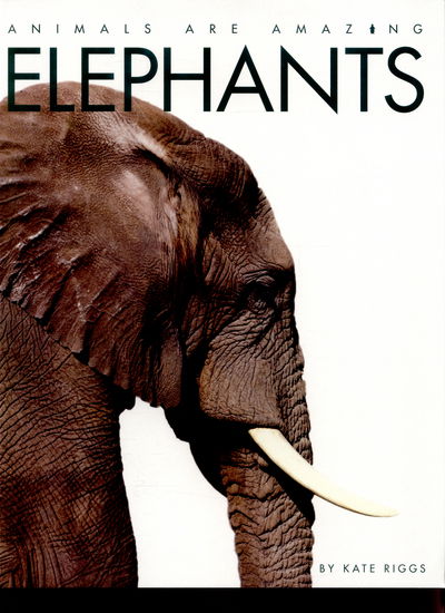 Cover for Kate Riggs · Animals Are Amazing: Elephants - Animals Are Amazing (Paperback Book) [Illustrated edition] (2015)