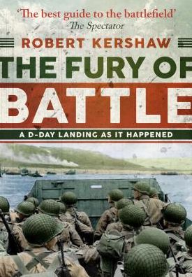 Cover for Robert Kershaw · The Fury of Battle: A D-Day Landing As It Happened (Hardcover Book) (2018)