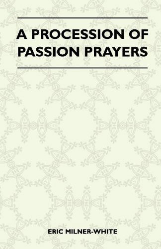 A Procession of Passion Prayers - Eric Milner-white - Books - Landor Press - 9781446508527 - November 12, 2010