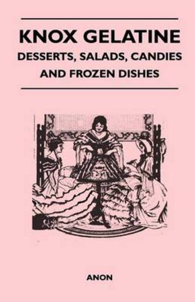 Knox Gelatine - Desserts, Salads, Candies and Frozen Dishes - Anon - Livres - Foreman Press - 9781446540527 - 4 mars 2011