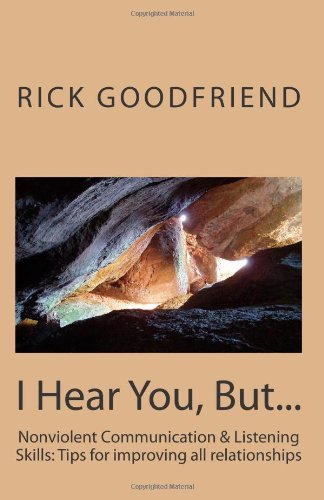 I Hear You, But...: Communication & Listening Skills Tips for Improving All Relationships - Rick Goodfriend - Libros - CreateSpace Independent Publishing Platf - 9781448645527 - 1 de septiembre de 2009