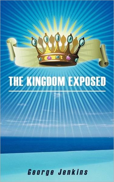 Cover for George Jenkins · The Kingdom Exposed (Inbunden Bok) (2012)