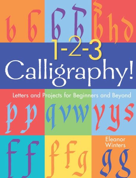 Cover for Eleanor Winters · 1-2-3 Calligraphy!: Letters and Projects for Beginners and Beyond - Calligraphy Basics (Pocketbok) (2020)