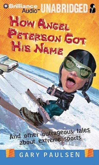 How Angel Peterson Got His Name And Other Outrageous Tales about Extreme Sports - Gary Paulsen - Music - Brilliance Audio - 9781455801527 - January 20, 2011