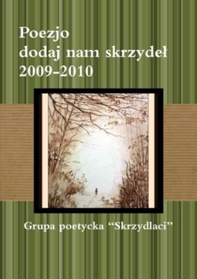 Cover for Grupa Poetycka Skrzydlaci · Poezjo Dodaj Nam Skrzydel 2009-2010 (Pocketbok) (2011)