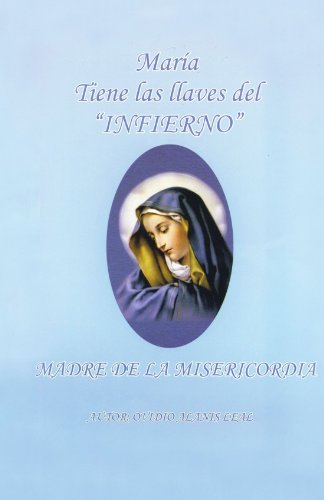 Cover for Ovidio Alanis Leal · Maria Tiene Las Llaves Del &quot;Infierno&quot;: Madre De La Misericordia (Taschenbuch) [Spanish edition] (2011)
