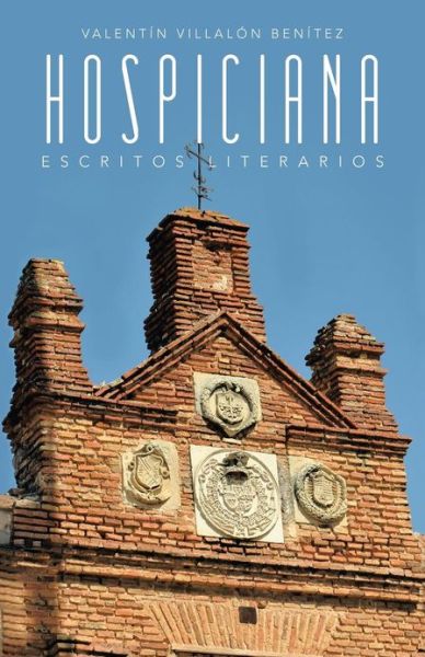 Cover for Valentín Villalón Benítez · Hospiciana: Escritos Literarios (Taschenbuch) [Spanish edition] (2013)