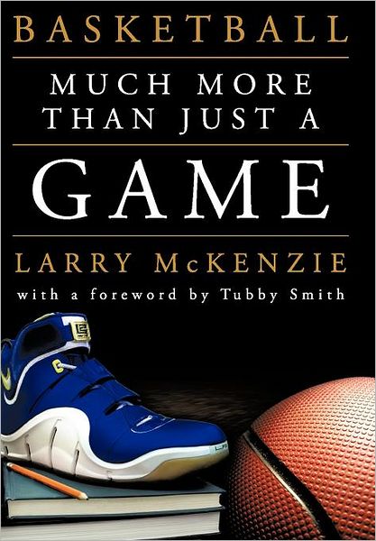 Cover for Larry a Mckenzie · Basketball: So Much More Than Just a Game (Hardcover Book) (2011)