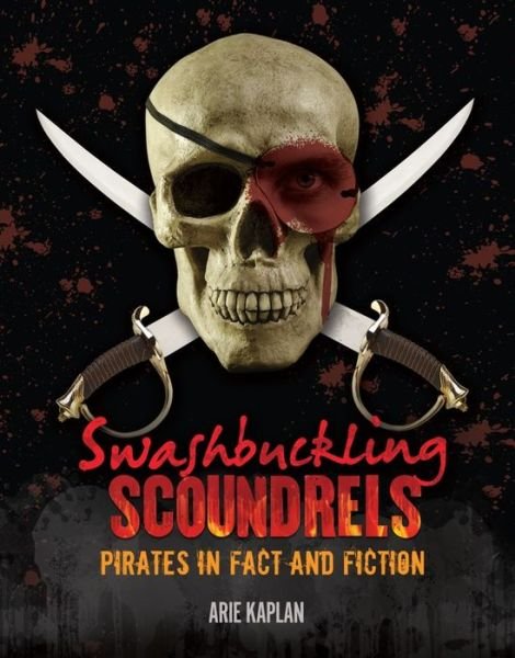 Cover for Arie Kaplan · Swashbuckling Scoundrels: Pirates in Fact and Fiction (Hardcover bog) (2015)