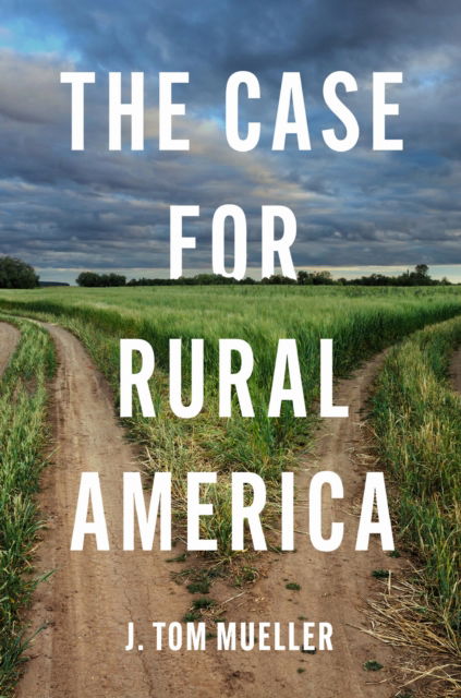Cover for J. Tom Mueller · The Case for Rural America - Rural Studies Series (Pocketbok) (2025)