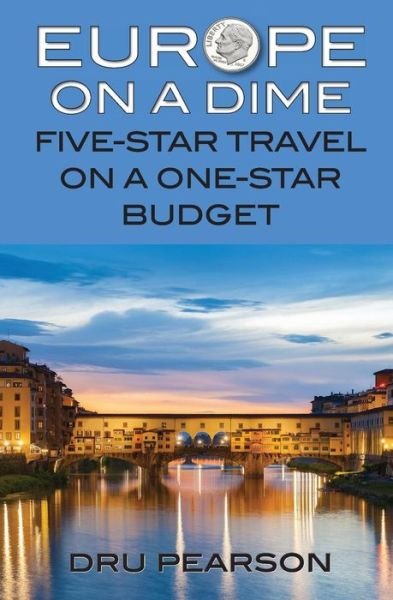 Cover for Dru Pearson · Europe on a Dime: Five-star Travel on a One-star Budget: the Tightwad Way to Go (Taschenbuch) (2012)