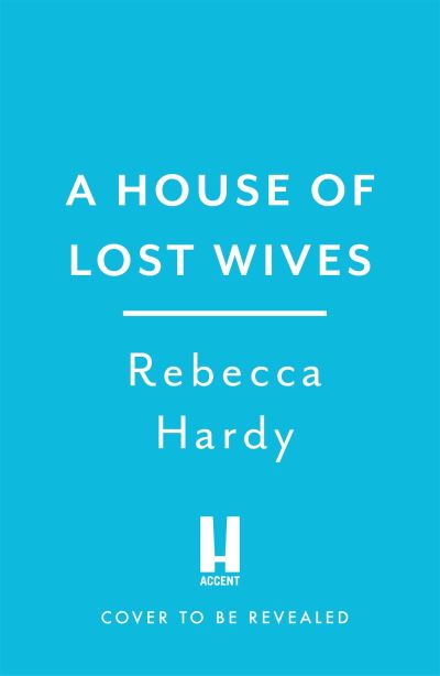 Cover for Rebecca Hardy · The House of Lost Wives: A spellbinding mystery of a house filled with secrets (Paperback Book) (2022)
