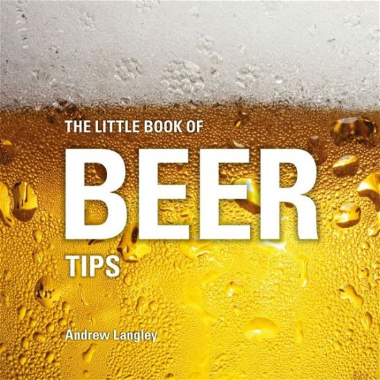 Cover for Andrew Langley · The Little Book of Beer Tips - Little Books of Tips (Gebundenes Buch) (2017)
