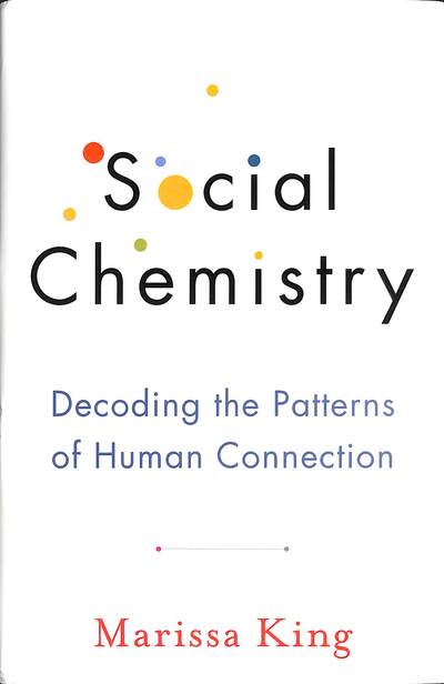 Cover for Marissa King · Social Chemistry: The enlightening new book about human connection, perfect for fans of Daniel Goleman (Hardcover Book) (2021)