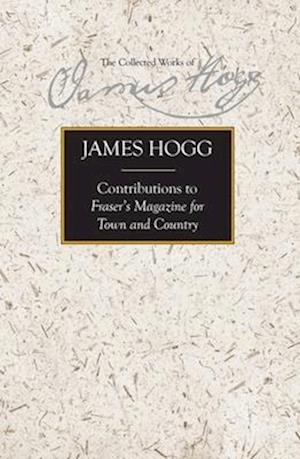 Cover for James Hogg · Contributions to Fraser's Magazine for Town and Country (Gebundenes Buch) (2025)