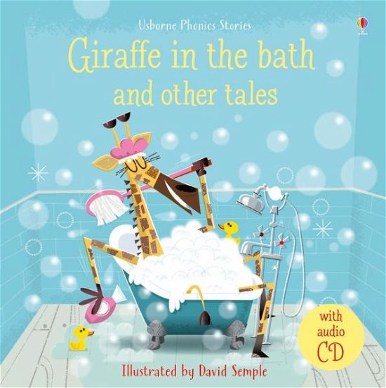 Giraffe in the Bath and Other Tales with CD - Phonics Story Collections - Lesley Sims - Kirjat - Usborne Publishing Ltd - 9781474950527 - torstai 28. kesäkuuta 2018
