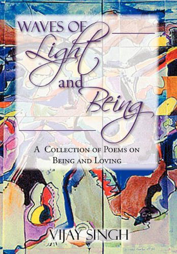 Cover for Vijay Singh · Waves of Light and Being: a  Collection of Poems on Being and Loving (Hardcover Book) (2012)