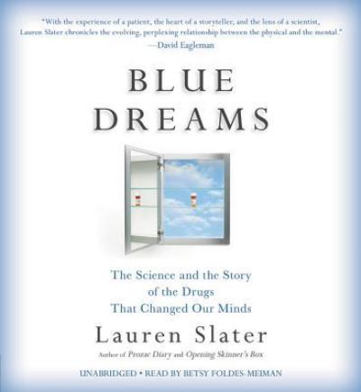 Cover for Lauren Slater · Blue dreams the science and the story of the drugs that changed our minds (CD) [Unabridged. edition] (2018)