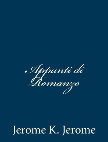 Appunti Di Romanzo - Jerome K. Jerome - Boeken - CreateSpace Independent Publishing Platf - 9781481004527 - 13 november 2012