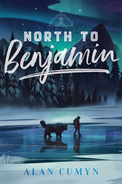 Cover for Alan Cumyn · North to Benjamin (Hardcover Book) (2018)