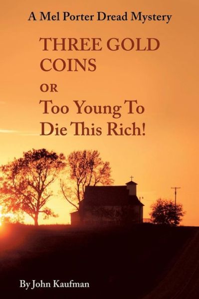 Cover for John Kaufman · Three Gold Coins or Too Young to Die This Rich!: a Mel Porter Dread Mystery (Paperback Book) (2013)