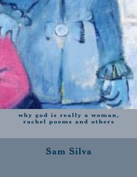 Cover for Sam Silva · Why God is Really a Woman, Rachel Poems and Others (Paperback Book) (2013)