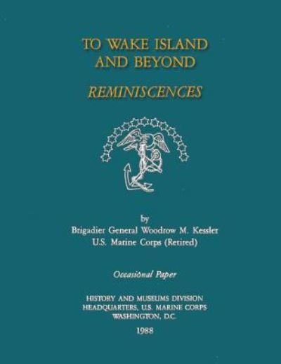 Cover for Bgen Woodrow M Kessler Usmc-r · To Wake Island and Beyond: Reminiscences (Paperback Book) (2013)