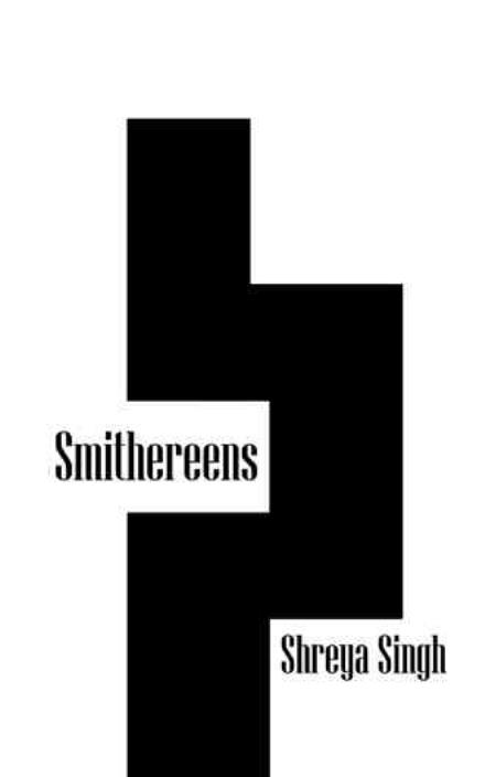 Cover for Shreya Singh · Smithereens (Paperback Book) (2013)