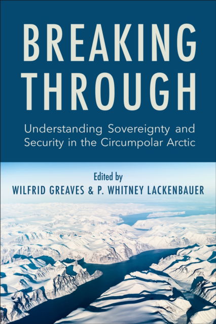 Cover for Breaking Through: Understanding Sovereignty and Security in the Circumpolar Arctic (Paperback Book) (2021)