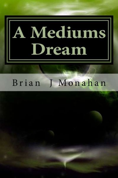 Cover for Brian J Monahan · A Mediums Dream (Paperback Book) (2017)