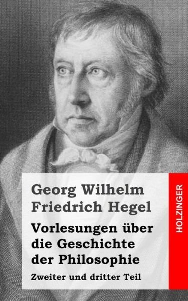 Cover for Georg Wilhelm Friedrich Hegel · Vorlesungen Über Die Geschichte Der Philosophie: Zweiter Und Dritter Teil (Pocketbok) [German edition] (2013)