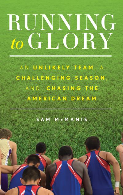 Cover for Sam McManis · Running to Glory: An Unlikely Team, a Challenging Season, and Chasing the American Dream (Board book) (2019)