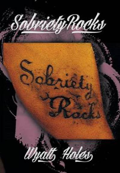 Cover for Wyatt Holes · Sobriety Rocks (Hardcover bog) (2013)