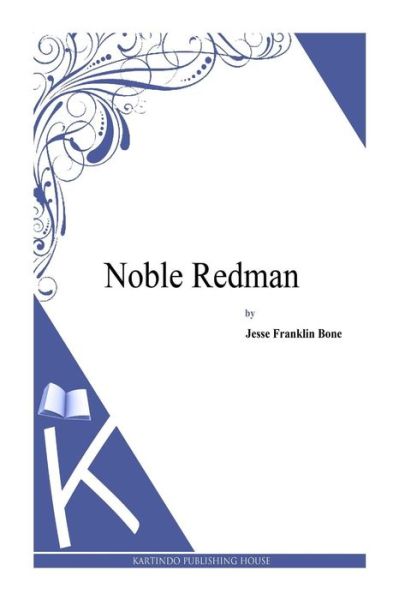 Noble Redman - Jesse Franklin Bone - Książki - Createspace - 9781495331527 - 11 lutego 2014