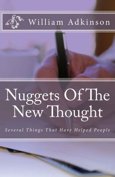 Nuggets of the New Thought: Several Things That Have Helped People - William Adkinson - Książki - Createspace - 9781497340527 - 14 marca 2014