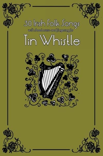 Cover for Stephen Ducke · 30 Irish Folk Songs with Sheet Music and Fingering for Tin Whistle (Paperback Book) (2014)