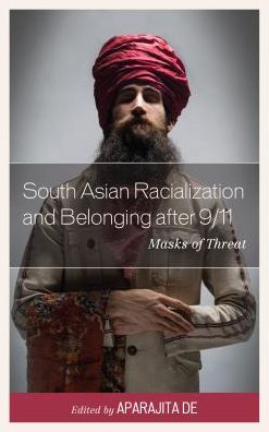 Cover for South Asian Racialization and Belonging after 9/11: Masks of Threat (Hardcover Book) (2016)