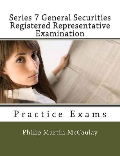 Cover for Philip Martin Mccaulay · Series 7 General Securities Registered Representative Examination Practice Exams (Taschenbuch) (2014)