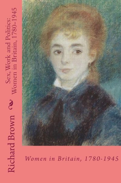 Cover for Richard Brown · Sex, Work and Politics: Women in Britain, 1780-1945 (Pocketbok) (2014)