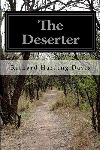 The Deserter - Richard Harding Davis - Books - CreateSpace Independent Publishing Platf - 9781500172527 - June 12, 2014