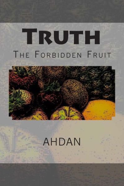 Cover for Ahdan · Truth: the Forbidden Fruit (Paperback Book) (2014)