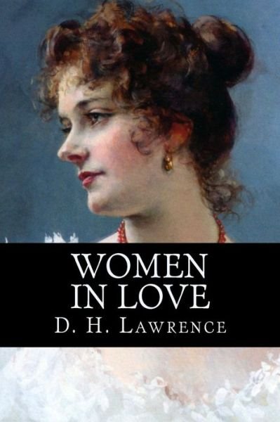 Women in Love - D H Lawrence - Kirjat - Createspace - 9781502503527 - perjantai 26. syyskuuta 2014