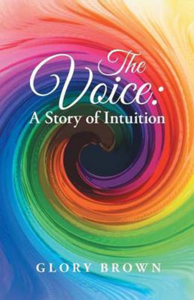 Glory Brown · The Voice: a Story of Intuition (Paperback Book) (2015)