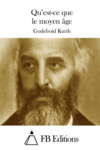 Cover for Godefroid Kurth · Qu'est-ce Que Le Moyen Age (Pocketbok) (2015)