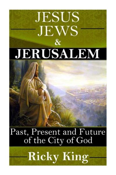 Cover for Ricky King · Jesus, Jews &amp; Jerusalem: Past, Present and Future of the City of God (Pocketbok) (2015)