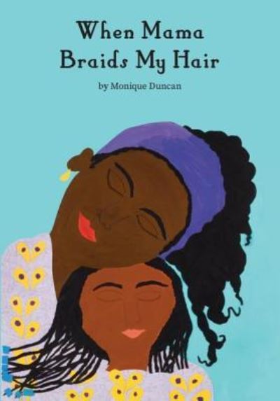 Cover for Monique Duncan · When Mama Braids My Hair (Hardcover Book) (2018)