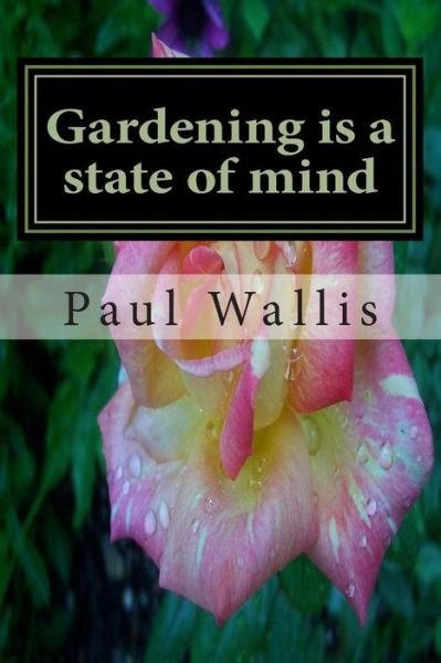 Cover for Paul Wallis · Gardening is a State of Mind (Taschenbuch) (2015)
