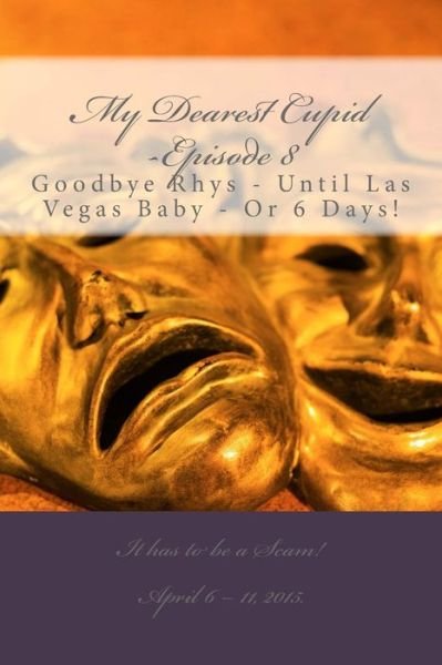 Cover for M T Pardinek · My Dearest Cupid -episode 8: Goodbye to Rhys -- Until Las Vegas Baby or 6 Days! (Pocketbok) (2015)