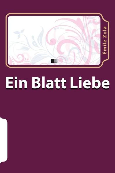 Ein Blatt Liebe - Emile Zola - Books - Createspace - 9781516827527 - August 9, 2015